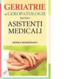 Geriatrie si geropatologie pentru asistenti medicali - Monica Moldoveanu