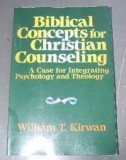 Biblical Concepts for Christian Counseling / William T. Kirwan