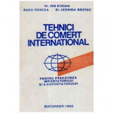 Ion Stoian, R. Pencea. L. Brotac - Tehnici de comert international - vol.I-II - 105926