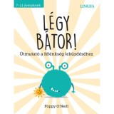 L&eacute;gy b&aacute;tor! - &Uacute;tmutat&oacute; a f&eacute;l&eacute;nks&eacute;g lek&uuml;zd&eacute;s&eacute;hez - Poppy O&#039;Neill