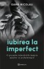 Iubirea La Imperfect, Oana Nicolau - Editura Bookzone