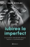Iubirea La Imperfect, Oana Nicolau - Editura Bookzone