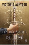 Distrugatorul de lumi. Seria Distrugatorul de lumi Vol.1 - Victoria Aveyard