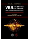 Cumpara ieftin Viul de dincolo de materie. Revelatii cuantice in Fiziopatologie/Mihaela Gheorghiu