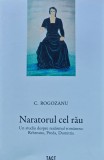 Naratorul cel rau. Un studiu despre realismul romanesc: Rebreanu, Preda, Dumitriu - 2024 - C. Rogozanu (AR367)
