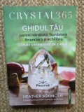 Crystal 365 ghidul tau pentru sanatate , bunastare financiara si echilibru / cristale pentru viata de zi cu zi - Heather Askinosie