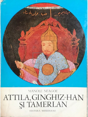 Manole Neagoe - Attila, Ginghiz-Han și Tamerlan (editia 1971) foto