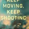 Keep Moving, Keep Shooting