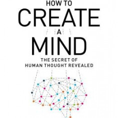 How to Create a Mind: The Secret of Human Thought Revealed