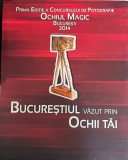 Prima editie a concursului de fotografie Ochiul Magic, Bucuresti 2014 -