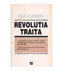 Ion Iliescu - Revolutia traita - 113085