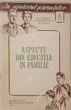 Aspecte din educatia in familie - Al. Ionescu , L. Protopopescu, M. Visan
