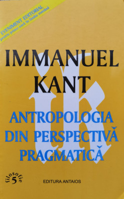 Antropologia Din Perspectiva Pragmatica - Immanuel Kant ,555314 foto
