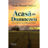 Acasă cu Dumnezeu &icirc;ntr-o viață care nu se sf&acirc;rșește niciodată &ndash; Neale Donald Walsch