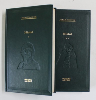IDIOTUL , VOLUMELE I - II de FIODOR M. DOSTOIEVSKI , 2009 *PREZINTA PETE PE BLOCUL DE FILE foto