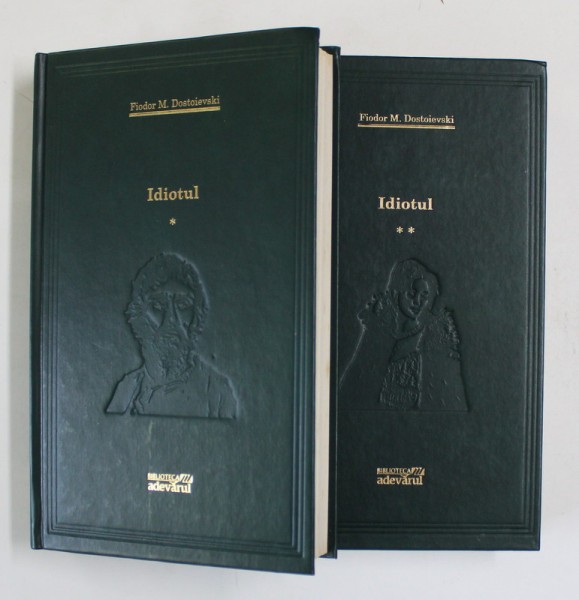 IDIOTUL , VOLUMELE I - II de FIODOR M. DOSTOIEVSKI , 2009 *PREZINTA PETE PE BLOCUL DE FILE