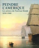 Peindre l&#039;Am&eacute;rique: Les artistes du nouveau monde 1830-1900 | William Hauptman