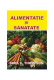 Alimentație și sănătate - Paperback brosat - Sara C. Thompson - Dexon