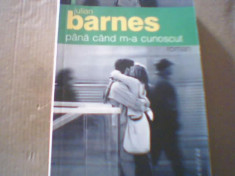 Julian Barnes - PANA CAND M-A CUNOSCUT { Humanitas, 2006 } foto