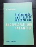 Tratamentul sechelelor motorii ale encefalopatiilor infantile. Paralizia spastică cerebrală - N. Robănescu