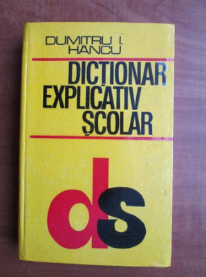 Dumitru I. Hancu - Dictionar explicativ scolar foto