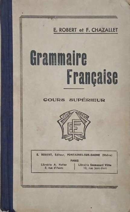 Grammaire Francaise. Cours superieur - E. Robert, F. Chazallet