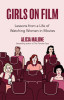 Girls on Film: The Complete History of the Women Who Broke Barriers and Redefined Roles
