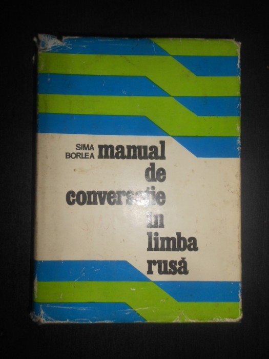 Sima Borlea - Manual de conversatie in limba rusa (1976, editie cartonata)