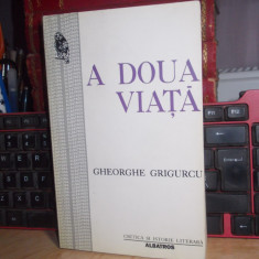 GHEORGHE GRIGURCU - A DOUA VIATA ( CRITICA SI ISTORIE LITERARA ) , 1997 *