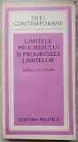 LIMITELE PROGRESULUI SI PROGRESELE LIMITELOR - Ionita Olteanu, 1981, Filosofie, Editura Politica, Idei Contemporane, Carte