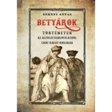 Bety&aacute;rok - T&ouml;rt&eacute;netek az alf&ouml;ldi bety&aacute;rvil&aacute;gb&oacute;l gr&oacute;f R&aacute;day kor&aacute;ban - B&eacute;kefi Antal
