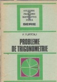 Probleme de Trigonometrie - Fanica Turtoiu | Culegeri Matematica Fizica | Editura Tehnica | 1986 | 370 Pagini
