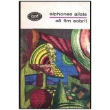 Alphonse Allais - Sa fim sobri! - schite umoristice - 112759