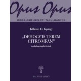 Dehogyis terem citromf&aacute;n - Irodalomelm&eacute;leti &iacute;r&aacute;sok - K&aacute;lm&aacute;n C. Gy&ouml;rgy