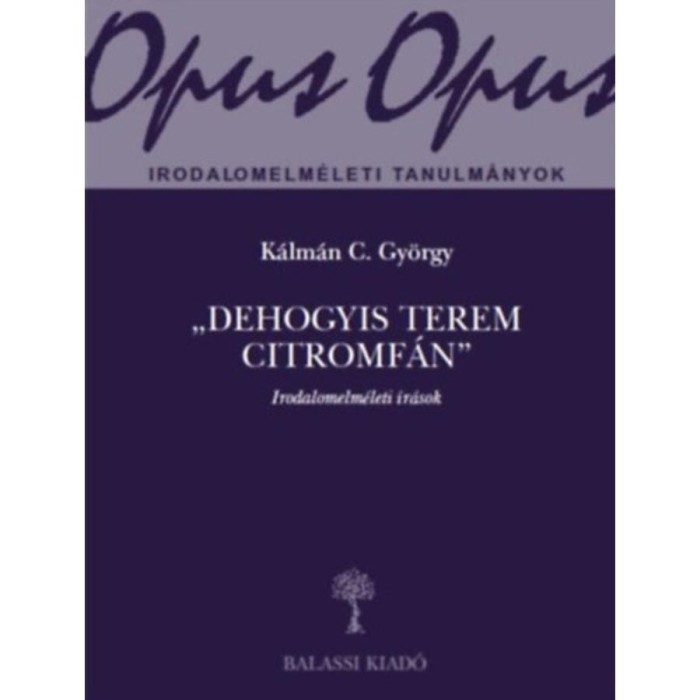 Dehogyis terem citromf&aacute;n - Irodalomelm&eacute;leti &iacute;r&aacute;sok - K&aacute;lm&aacute;n C. Gy&ouml;rgy