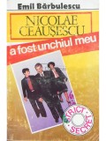 Emil Barbulescu - Nicolae Ceausescu a fost unchiul meu