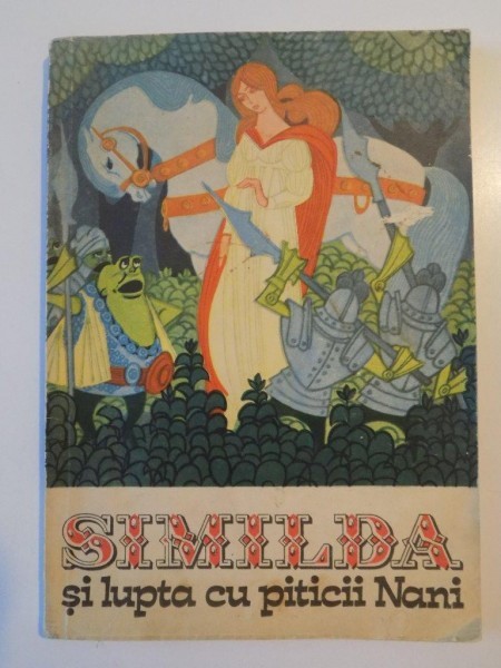 SIMILDA SI LUPTA CU PITICII NANI de EUFROSINA VRINCEANU , 1972 * PREZINTA PETE