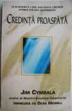 Credinta proaspata - Jim Cymbala, Carte noua/anticariat stare buna