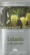 Lukandu Si Alte Povestiri - Edward Lucas White foto