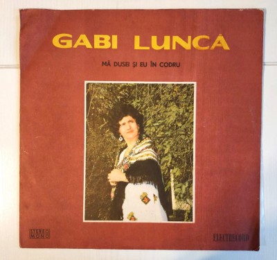 GABI LUNCA- MA DUSEI SI EU IN CODRU - Disc vinil, LP. Electrecord STM-EPE 01372 foto