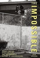 The Impossible: Rodney Mullen, Ryan Sheckler, and the Fantastic History of Skateboarding foto