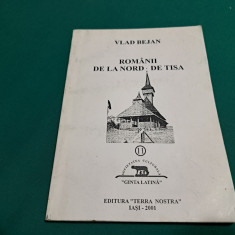 ROMÂNII DE LA NORD DE TISA / VLAD BEJAN /2001 *