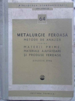 METALURGIE FEROASA. METODE DE ANALIZA PENTRU MATERII PRIME, MATERIALE AJUTATOARE SI PRODUSE FEROASE-COLECTIV foto