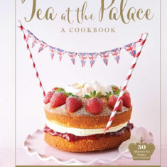 Tea at the Palace (Royal Family Cookbook, Afternoon Tea Recipes): 50 Delicious Recipes from a Royal Chef