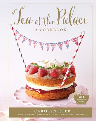 Tea at the Palace (Royal Family Cookbook, Afternoon Tea Recipes): 50 Delicious Recipes from a Royal Chef foto