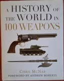 A history of the world in 100 weapons - Chris McNab (2012) O istorie a lumii in 100 de arme