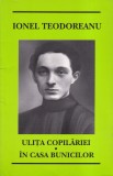 Ionel Teodoreanu - Ulita Copilariei. In Casa Bunicilor | Carte Romana Brosata Copilarie