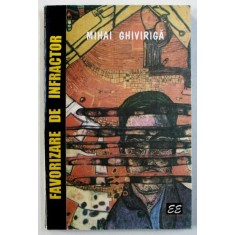 FAVORIZARE DE INFRACTOR - roman de MIHAI GHIVIRIGA , 1995 , DEDICATIE*