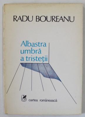 ALBASTRA UMBRA A TRISTETII , versuri de RADU BOUREANU , 1986 foto