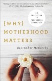 Why Motherhood Matters: Your Handbook for Purposeful Parenting